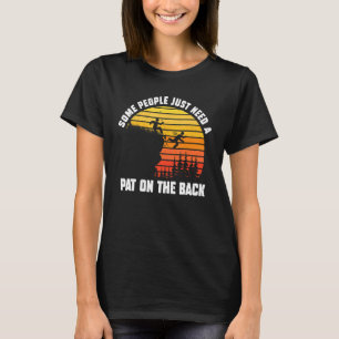 Some People Just Need A Pat On The Back Sarcastic  T-Shirt