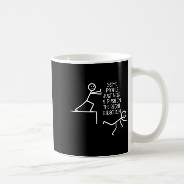 Some People Just Need A Push In The Right Directio Coffee Mug (Right)