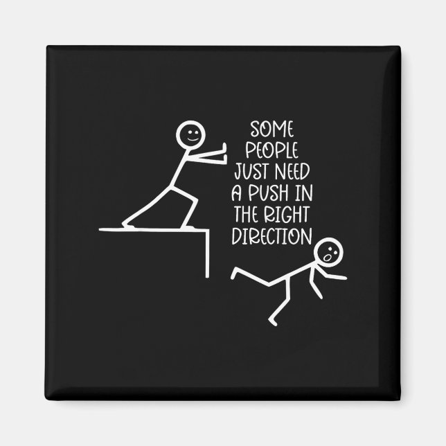 Some People Just Need A Push In The Right Directio Magnet (Front)