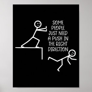 Some People Just Need A Push In The Right Directio Poster