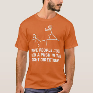 Some People Just Need A Push In The Right Directio T-Shirt