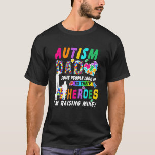 Some People Look Up To Heroes Im Raising Mine Auti T-Shirt