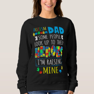 Some People Look Up To Their Heroes Autism Dad Sweatshirt