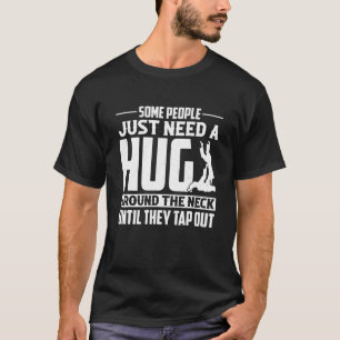 Some People Need a Hug Around The Neck Jiu jitsu T-Shirt