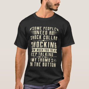 Some People Need A Shock Collar Shocking How Much T-Shirt