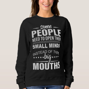 Some People Need To Open Their Small Minds Instead Sweatshirt
