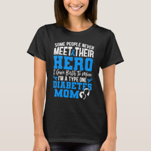 Some People Never Meet Their Hero Diabetes T1D Mum T-Shirt