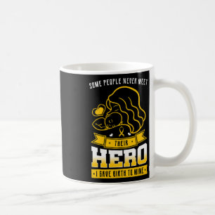 Some People Never Meet Their Hero I Gave Birth To  Coffee Mug