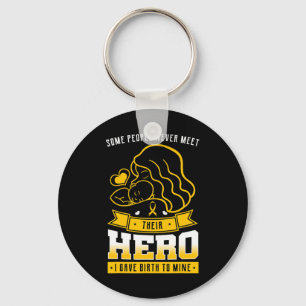 Some People Never Meet Their Hero I Gave Birth To  Key Ring