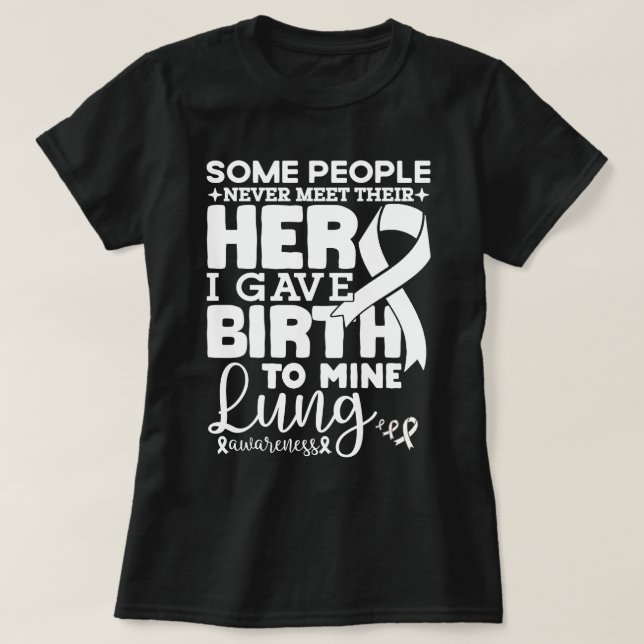 Some People Never Meet Their Hero Lung Awareness T-Shirt (Design Front)