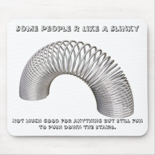 Some People R Like A Slinky, Not much g... Mouse Mat