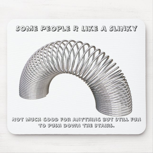 Some People R Like A Slinky, Not much g... Mouse Mat (Front)