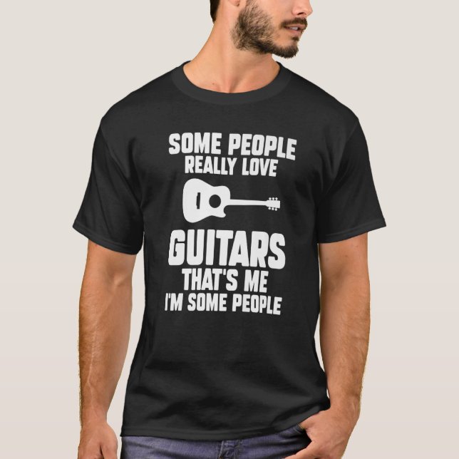 Some people really love Guitars That's me Guitar T-Shirt (Front)