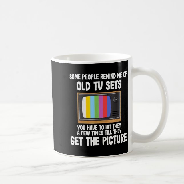 Some People Remind Me Of Old Tv Sets  Coffee Mug (Right)