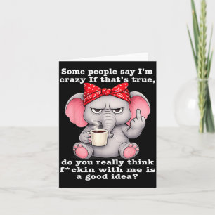 Some People Say Crazy If Thats True Do Think Card