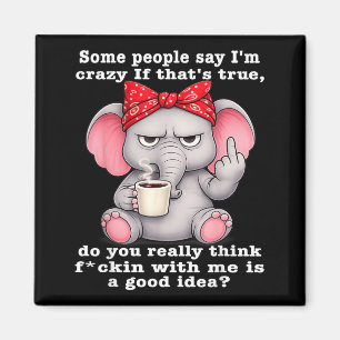 Some People Say Crazy If Thats True Do Think Magnet