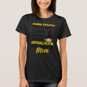 Some People Wait A Lifetime To Meet Their Softball T-Shirt