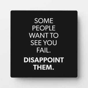 Some People Want To See You Fail - Motivational Plaque