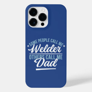 SOME PEOPLLE CALL ME WELDER OTHERS CALL ME DAD  iPhone 14 PRO MAX CASE