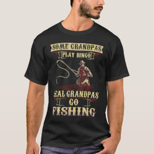 Some Play Bingo Real Grandpas Go Fishing T-Shirt