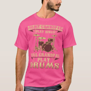 Some Play Bingo Real Grandpas Play Drums T-Shirt