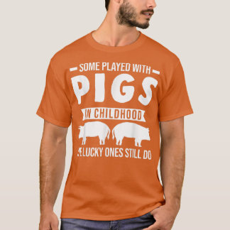 Some played with pigs in childhood Pigs T-Shirt
