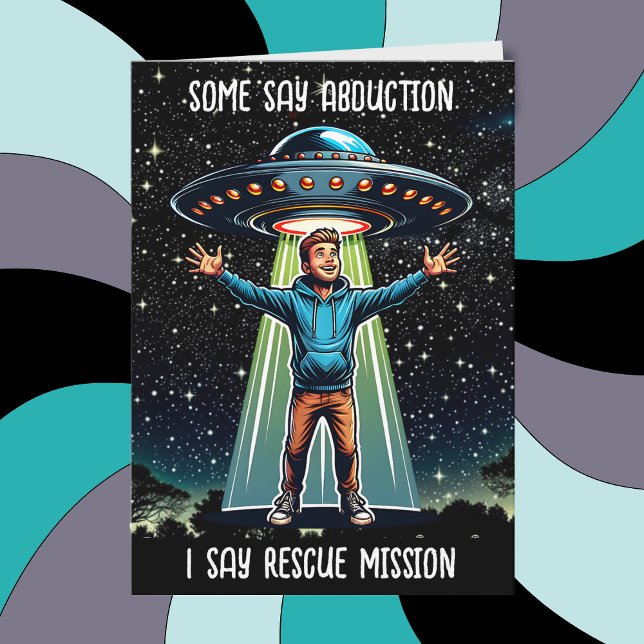 Some Say Abduction, I saw Rescue Funny UFO Card (Creator Uploaded)