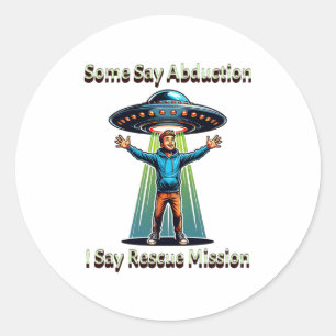 Some Say Abduction I Saw Rescue Funny Ufo Classic Round Sticker