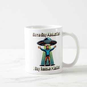 Some Say Abduction I Saw Rescue Funny Ufo Coffee Mug