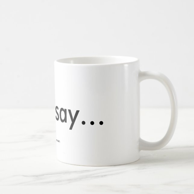 Some say...Mug Coffee Mug (Right)