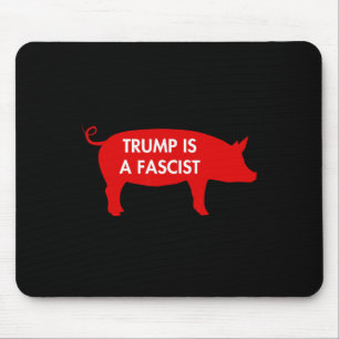 Some Say... Trump Is A Fascist Mouse Mat
