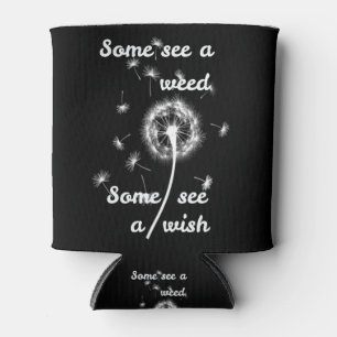 Some see a weed some see a wish can cooler