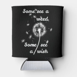 Some see a weed some see a wish can cooler