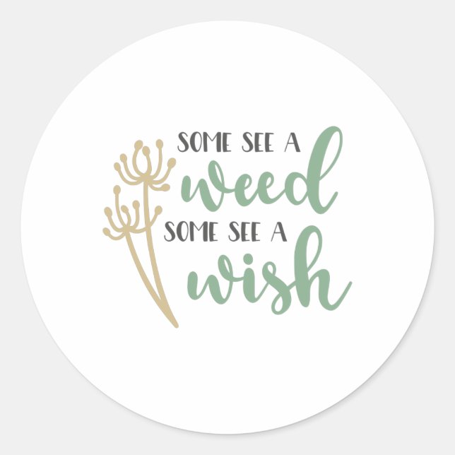 Some see a weed some see a wish classic round sticker (Front)