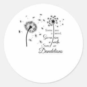 Some see a wish, Some see dandelions Classic Round Sticker