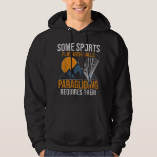 Some Sports Play With Balls Paragliding Requires T Hoodie