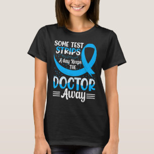 Some Test Strips A Day Keeps The Doctor Away Diabe T-Shirt