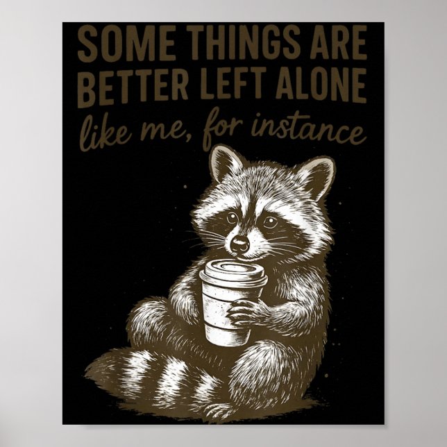 Some Things are Better Left Alone Funny Coffee Poster (Front)