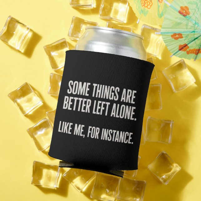 Some Things Are Better Left Alone Funny Sarcastic  Can Cooler (In Situ Summer)