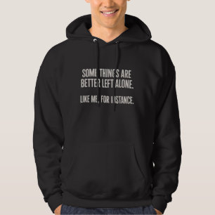 Some Things Are Better Left Alone Funny Sarcastic  Hoodie