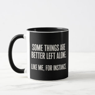 Some Things Are Better Left Alone Funny Sarcastic  Mug