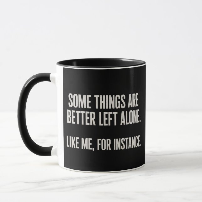 Some Things Are Better Left Alone Funny Sarcastic  Mug (Left)
