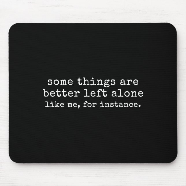 Some things are better left alone like for mouse mat (Front)