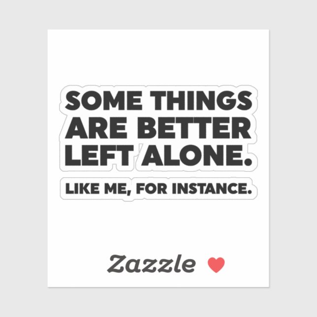 Some Things Are Better Left Alone. Like Me (Sheet)