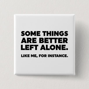 Some Things Are Better Left Alone. Like Me 15 Cm Square Badge