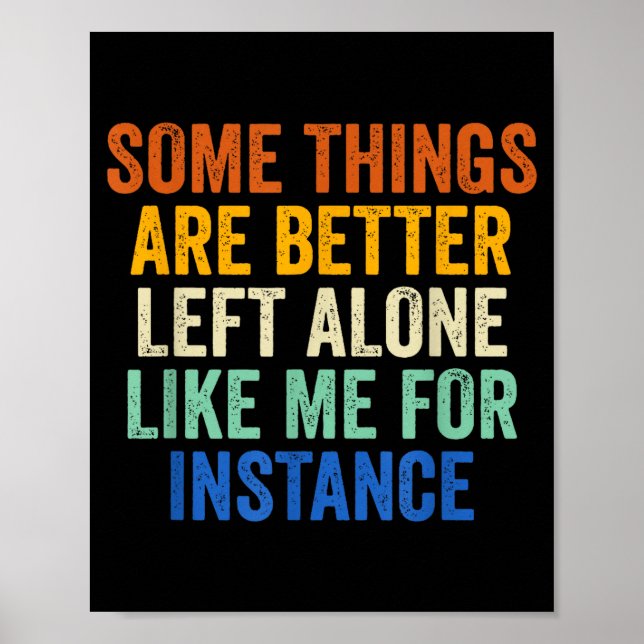 Some Things Are Better Left Alone Like Me For Inst Poster (Front)