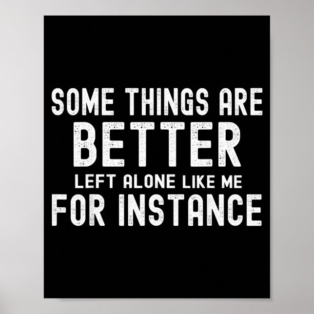 Some Things Are Better Left Alone Like Me For Inst Poster (Front)