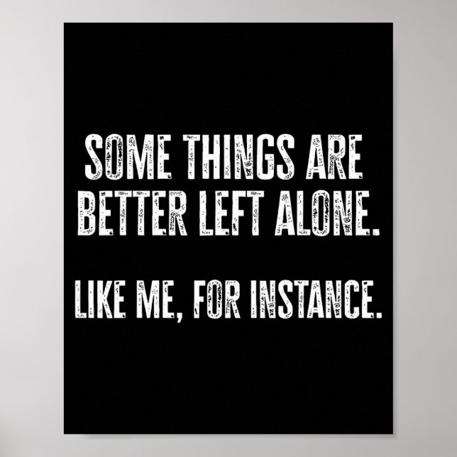 Some Things Are Better Left Alone Like Me For Inst Poster (Front)