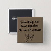 Some Things Are Better Left Alone Like Me Ribbon