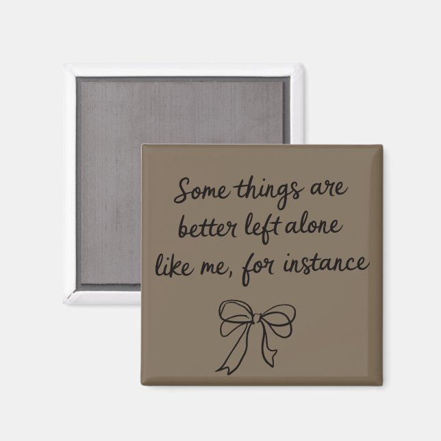 Some Things Are Better Left Alone Like Me Ribbon Magnet (Front/Back)